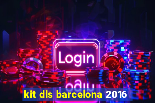 kit dls barcelona 2016